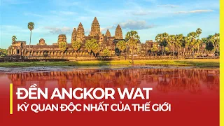 ANGKOR WAT: ĐỀN ĐÀI LỚN NHẤT THẾ GIỚI