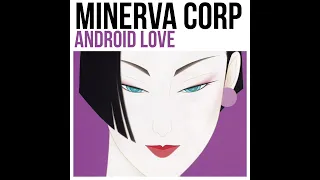 Minerva Corp 音乐 - Android Love (FULL ALBUM)