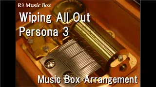 Wiping All Out/Persona 3 [Music Box]