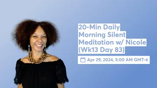 20-Min Daily Morning Silent Meditation w/ Nicole (Wk13 Day 83)