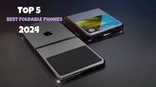 TOP 5 BEST FOLDABLE PHONES OF 2024