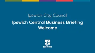 Ipswich Central Business Briefing - Welcome September 2020