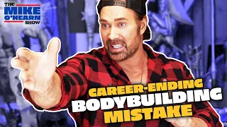 The Career-Ending Mistake Bodybuilders Often Make When They Find Fame & Success | Mike O'Hearn Show