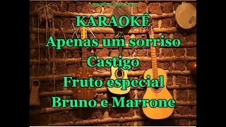 Karaoke Basta Apenas Um Sorriso/Castigo/Fruto Especial - Bruno e Marrone