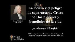 La locura y el peligro de separarse de Cristo por los placeres de la vida por George Whitefield