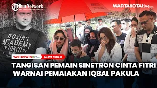 Tangisan Pemain Sinetron Cinta Fitri Warnai Pemakaman Iqbal Pakula di TPU Menteng Pulo