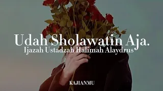 UDAH SHOLAWATIN AJA || Ijazah Ustadzah Halimah Alaydrus
