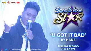 Hans shows his star power with "U Got It Bad" by Usher | BORN TO BE A STAR