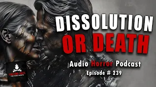 "Dissolution or Death" Ep 239 💀 Chilling Tales for Dark Nights (Horror Fiction Podcast) Creepypastas