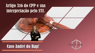 Artigo 316 do CPP e sua interpretação pelo STF - Caso André do Rap | Professora Geilza Diniz