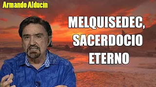 Armando Alducín - MELQUISEDEC, SACERDOCIO ETERNO - Predicciones, Estudios Bíblicos