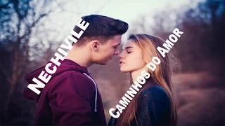 Nechivile  Caminhos do Amor HD (Música Romântica)