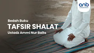 Bedah Buku Tafsir Shalat | Ustadz Ammi Nur Baits, ST., BA.