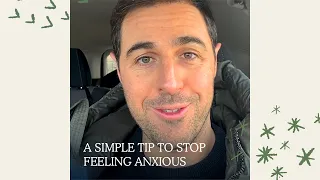A simple tip to stop feeling anxious