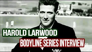 HAROLD LARWOOD BODYLINE SERIES INTERVIEW