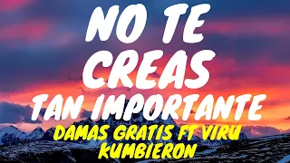 Damas Gratis, Viru Kumbieron - No Te Creas Tan Importante (Letra/Lyrics)