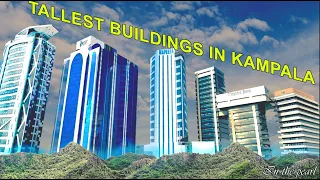 TOP 10 TALLEST BUILDINGS IN KAMPALA, UGANDA