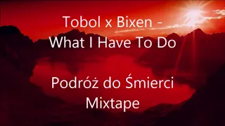 Tobol x Bixen - What I Have To Do || Podróż do Śmierci Mixtape