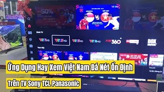 1 ứng dụng hay Xem Việt Nam Đá AFF Cup sắc nét trên Android TV Sony TCL Panasonic