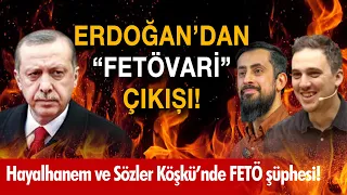 Erdoğan, Fetövari çıkışıyla kimleri kastetti? | Hayalhanem ve Sözler Köşkü'nde FETÖ şüphesi!