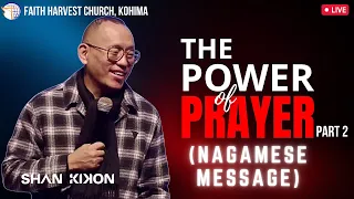 The Power of Prayer (Part 2) - NAGAMESE MESSAGE | Shan Kikon| Faith Harvest Church