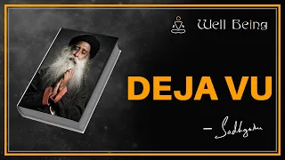 DÉJÀ VU |SADHGURU ABOUT DEJA VOU | WELL BEING |