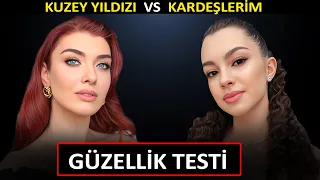 KUZEY YILDIZI VS KARDEŞLERİM GÜZELLİK TESTİ 2024