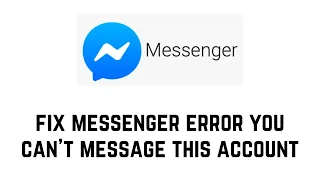 How To Fix Messenger Error You Can't Message This Account