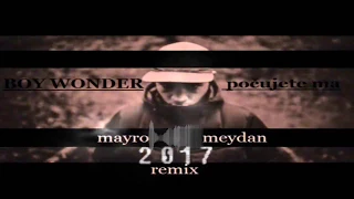 Boy Wonder !!! počujete ma !!! -Mayro Meydan Remix 2017-