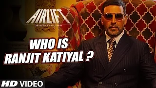 AIRLIFT : WHO IS RANJIT KATIYAL ?