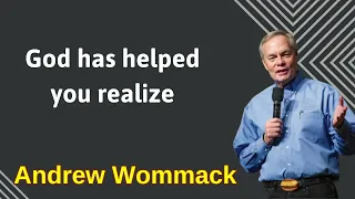 God has helped you realize - Andrew Wommack