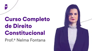 Curso Completo de Direito Constitucional - Prof. Nelma Fontana