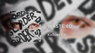 Kxllswxtch - WASTE (8D AUDIO)