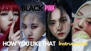 BLACKPINK (블랙핑크) - How You Like That (Instrumental) 1 hour version with backing vocals