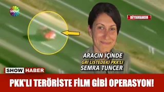 PKK'lı teröriste film gibi operasyon!