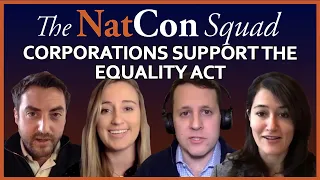 Corporations Support the Equality Act | The NatCon Squad | Episode 6