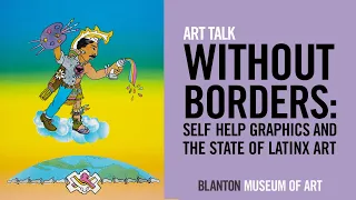 Art Talk - Without Borders: Self Help Graphics and the State of Latinx Art