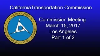 California Transportation Commission Meeting  3/15/17 Part 1 of 2