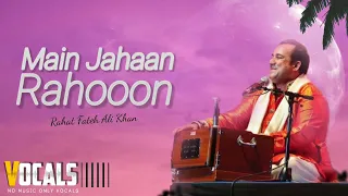 Main Jahaan Rahoon • Only Vocals • Rahat Fateh Ali Khan • Playback Vocals