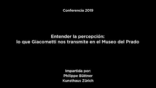 Conferencia: "Entender la percepción. Lo que Giacometti nos transmite en el Museo del Prado"