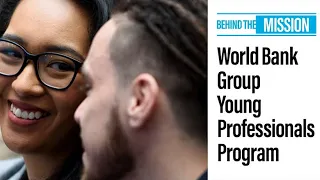 Behind the Mission: The World Bank Group Young Professionals Program