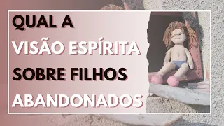 FILHOS ABANDONADOS - VISÃO ESPÍRITA