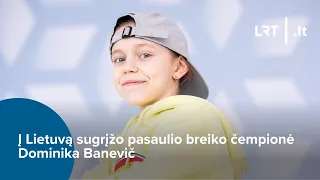 Į Lietuvą sugrįžo pasaulio breiko čempionė Dominika Banevič | 2023-09-25