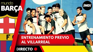 DIRECTO: ENTRENAMIENTO del FC BARCELONA preparatorio del partido de LaLiga ante el VILLARREAL