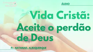 Vida Cristã Aceite o perdão de Deus