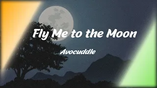 Avocuddle - Fly Me to the Moon (slow)