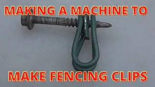 MAKING A MACHINE TO MAKE FENCING CLIPS