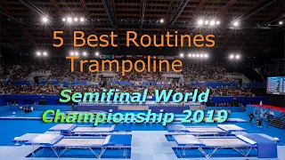 5 Best Routines.Semifinal Trampoline World Championship 2019