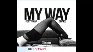 Fetty Wap   My Way remix ft Drake and DOT w   DL