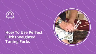 How To Use Perfect Fifths Weighted Tuning Forks